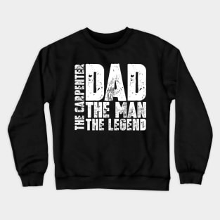 Dad The Man The Carpenter The Legend Crewneck Sweatshirt